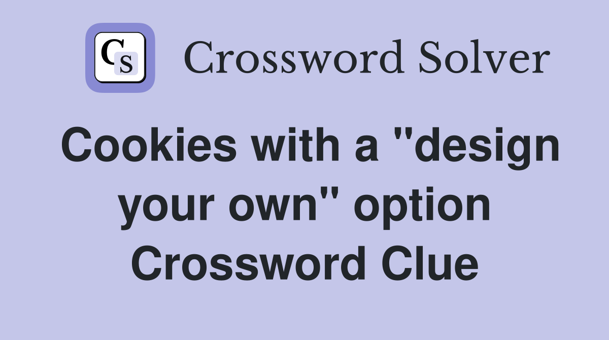 Cookies with a "design your own" option Crossword Clue