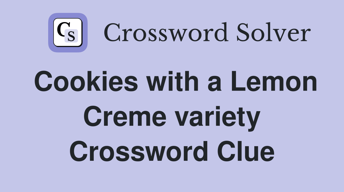 Cookies with a Lemon Creme variety Crossword Clue