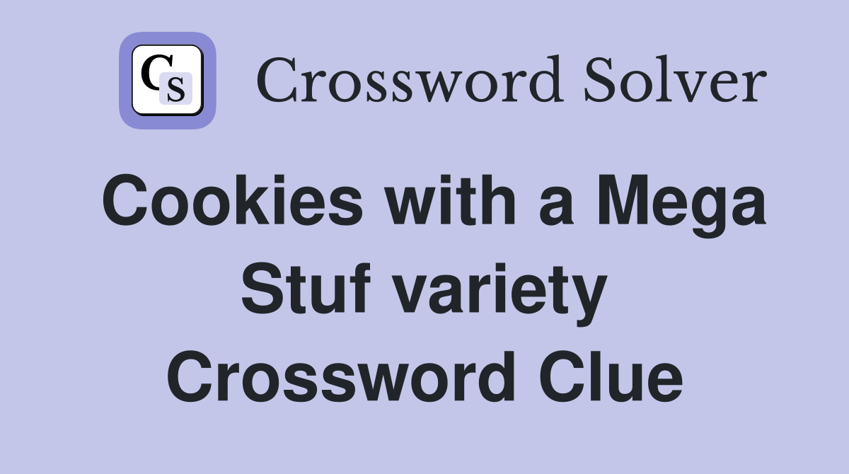 Cookies with a Mega Stuf variety Crossword Clue