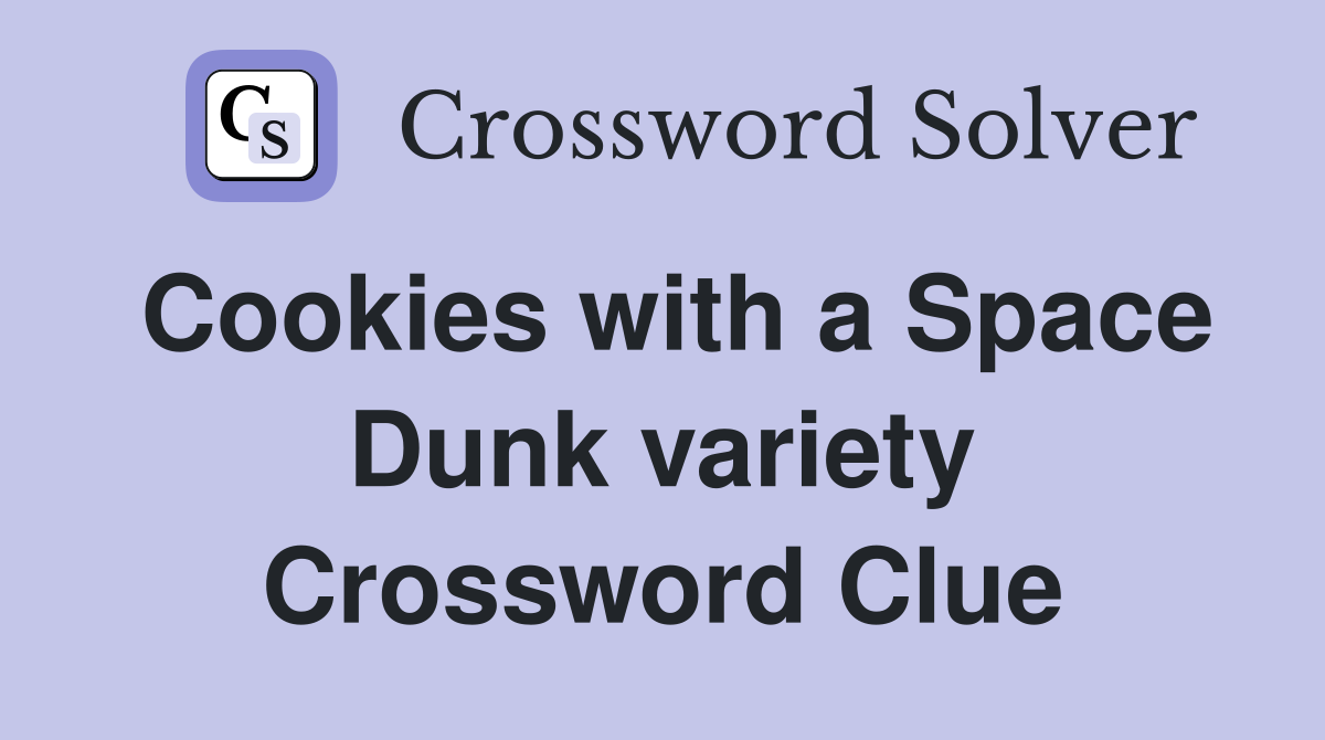 Cookies with a Space Dunk variety Crossword Clue