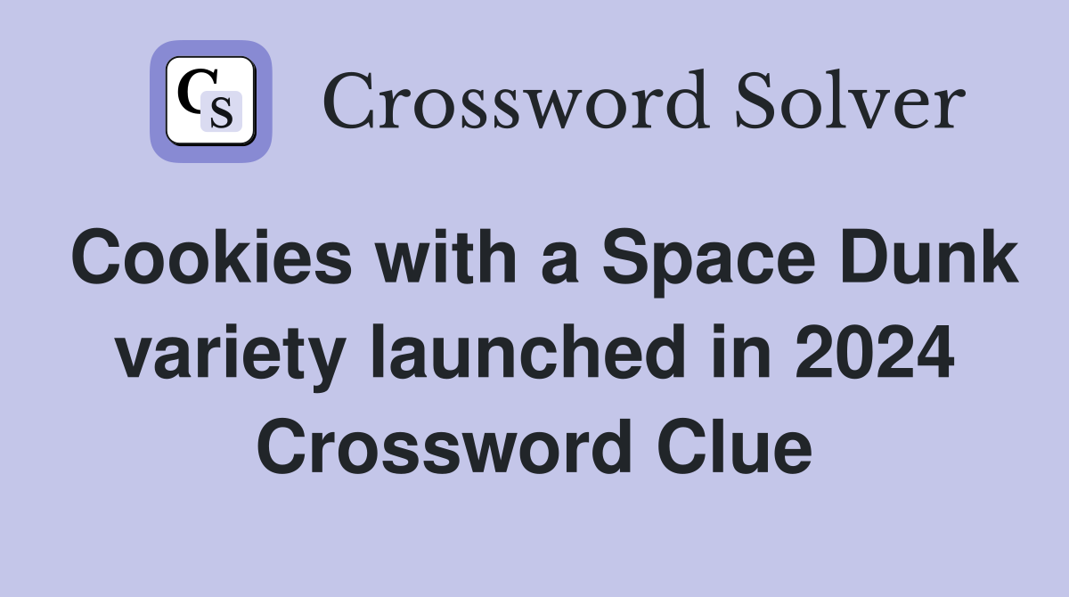 Cookies with a Space Dunk variety launched in 2024 Crossword Clue