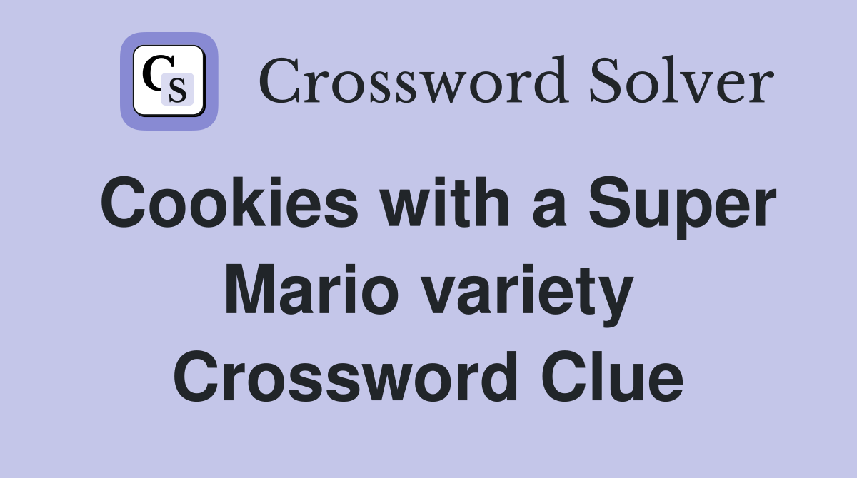 Cookies with a Super Mario variety Crossword Clue