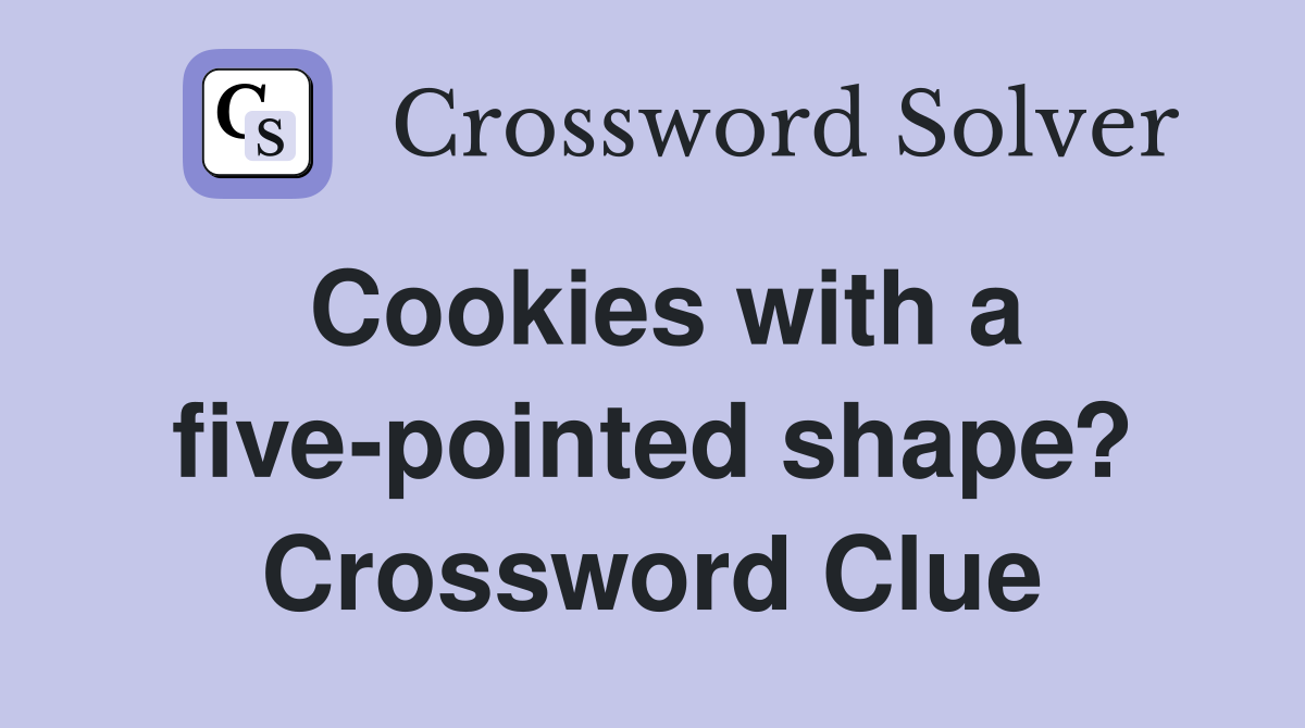 Cookies with a five-pointed shape? Crossword Clue