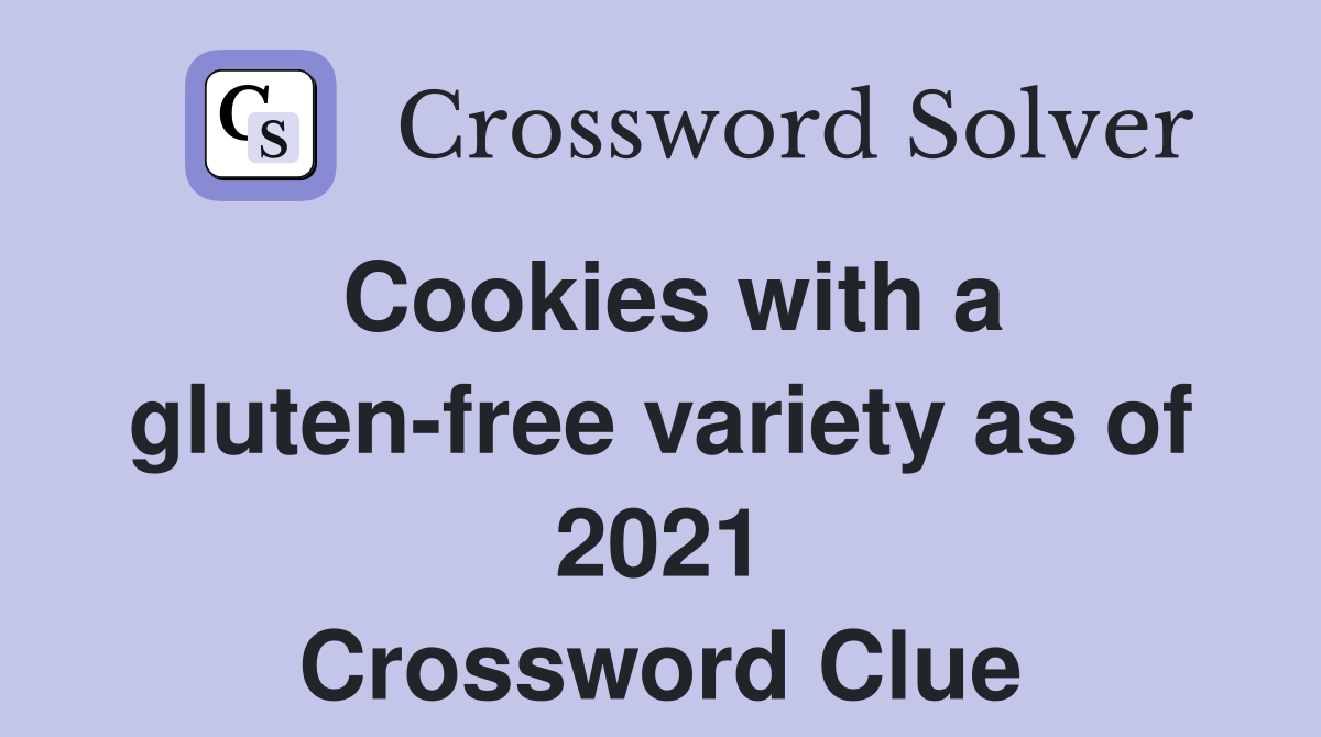 Cookies with a gluten-free variety as of 2021 Crossword Clue