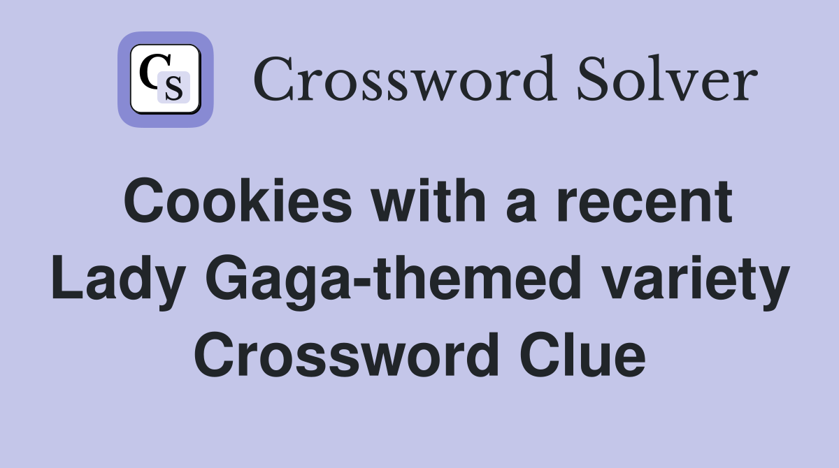 Cookies with a recent Lady Gaga-themed variety Crossword Clue