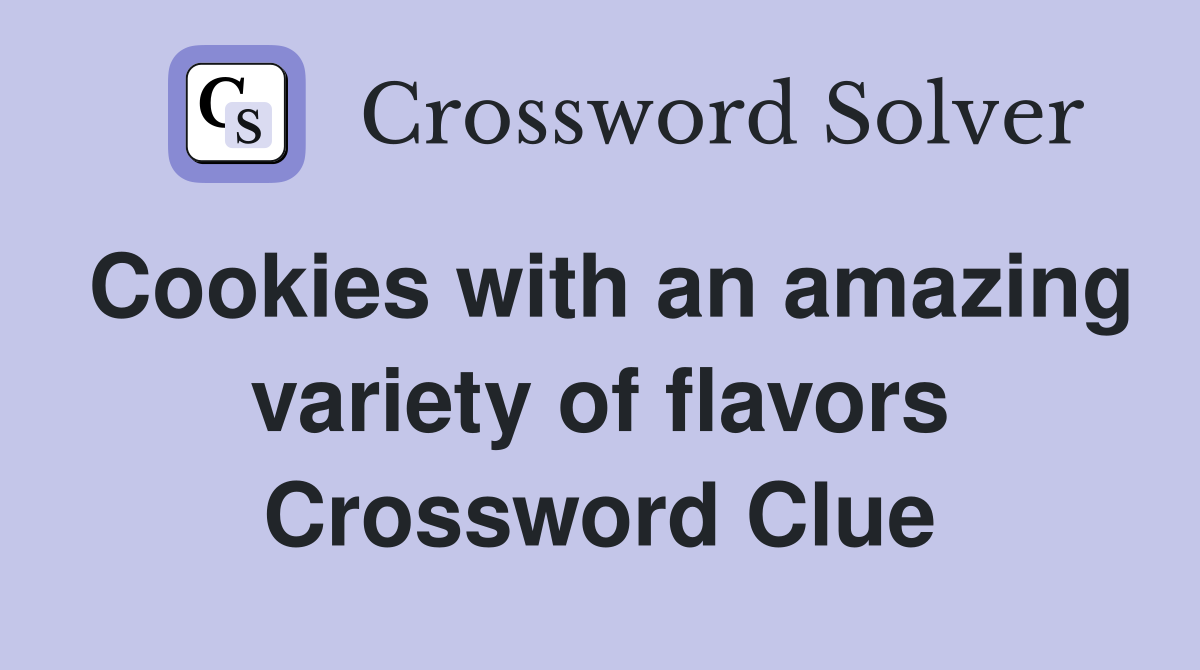 Cookies with an amazing variety of flavors Crossword Clue