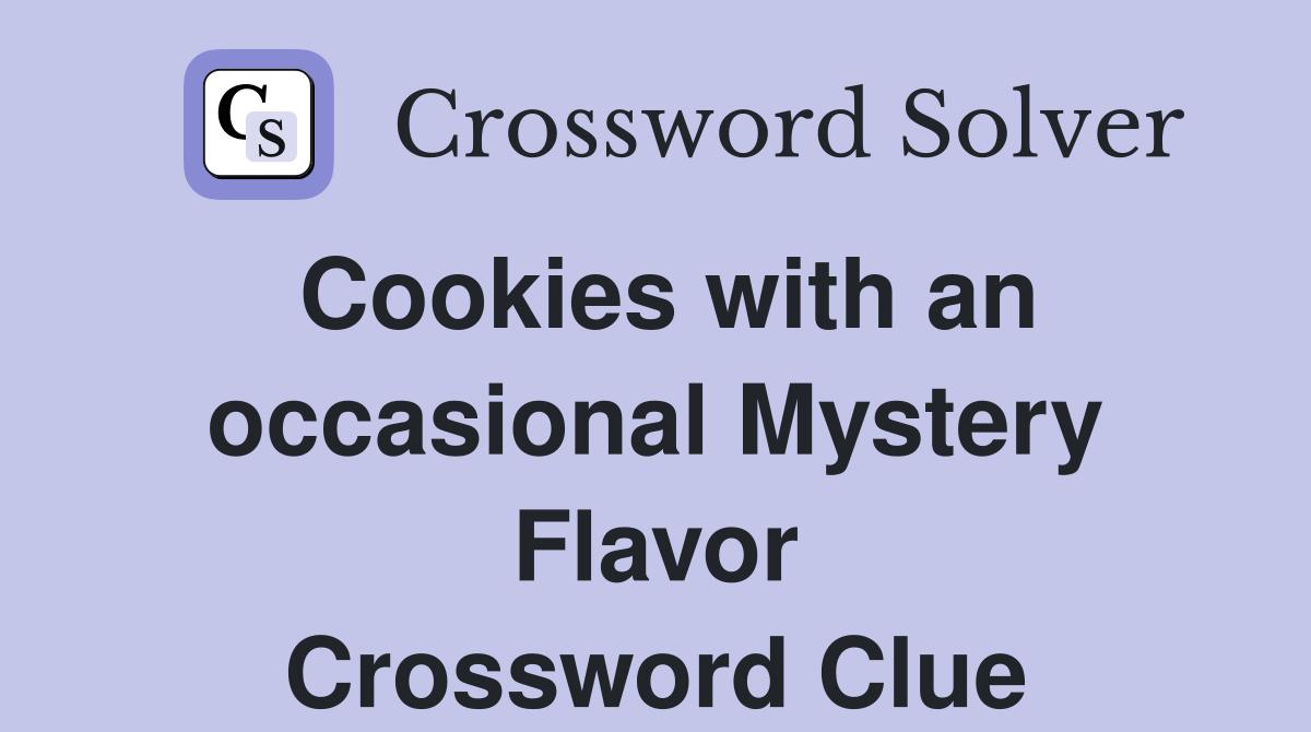 Cookies with an occasional Mystery Flavor Crossword Clue