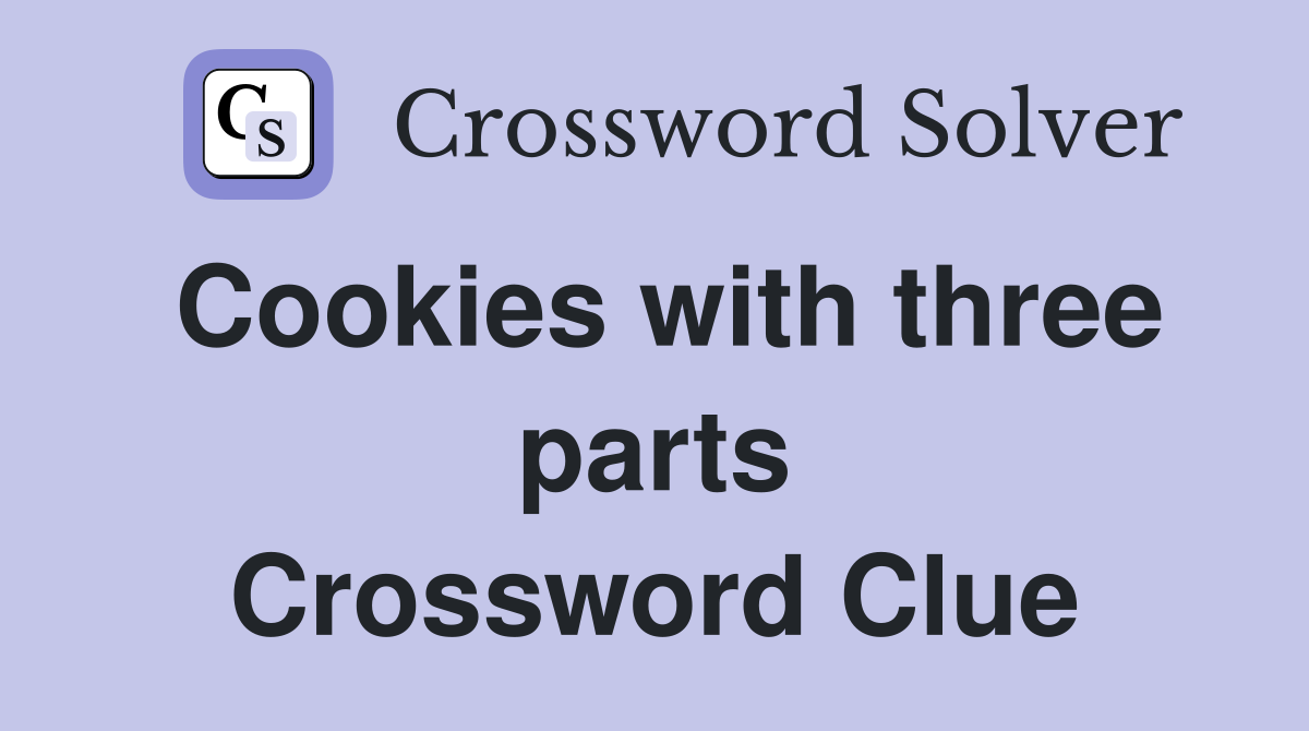 Cookies with three parts Crossword Clue