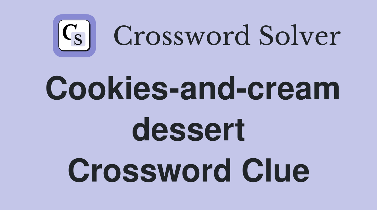 Cookies-and-cream dessert Crossword Clue