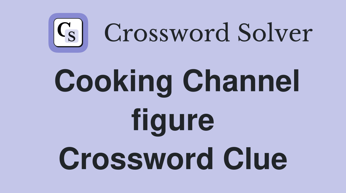 Cooking Channel figure Crossword Clue