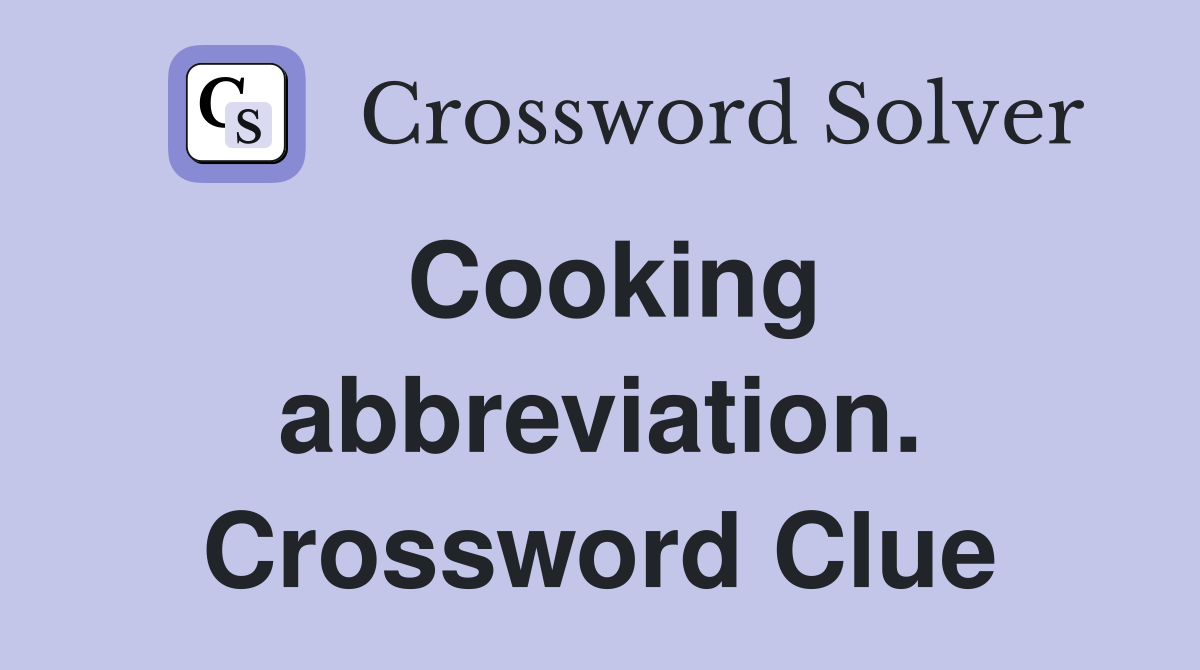 Cooking abbreviation. Crossword Clue