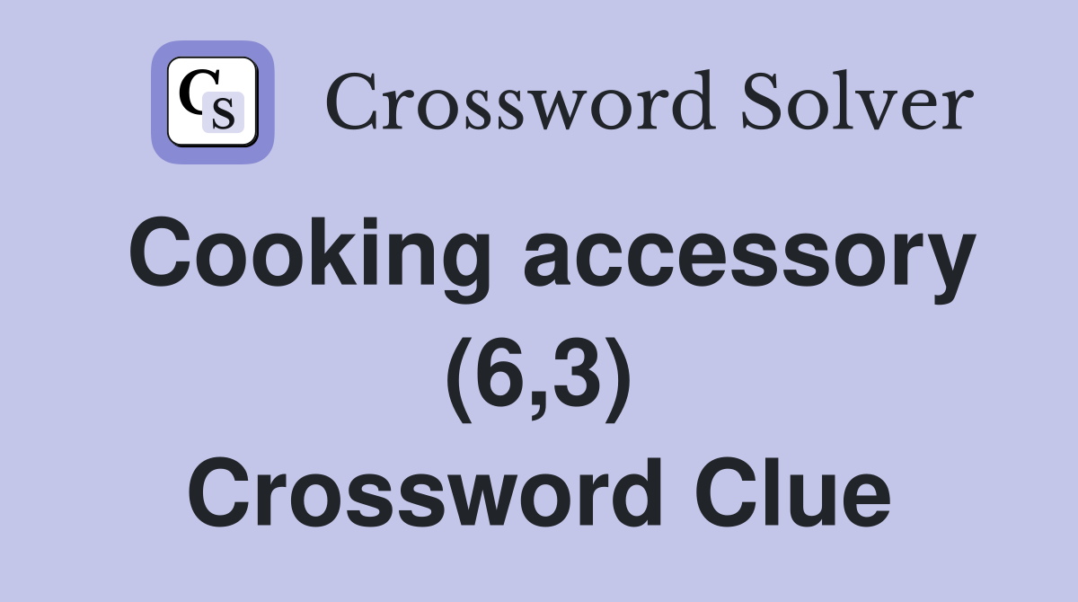 Cooking accessory (6,3) Crossword Clue