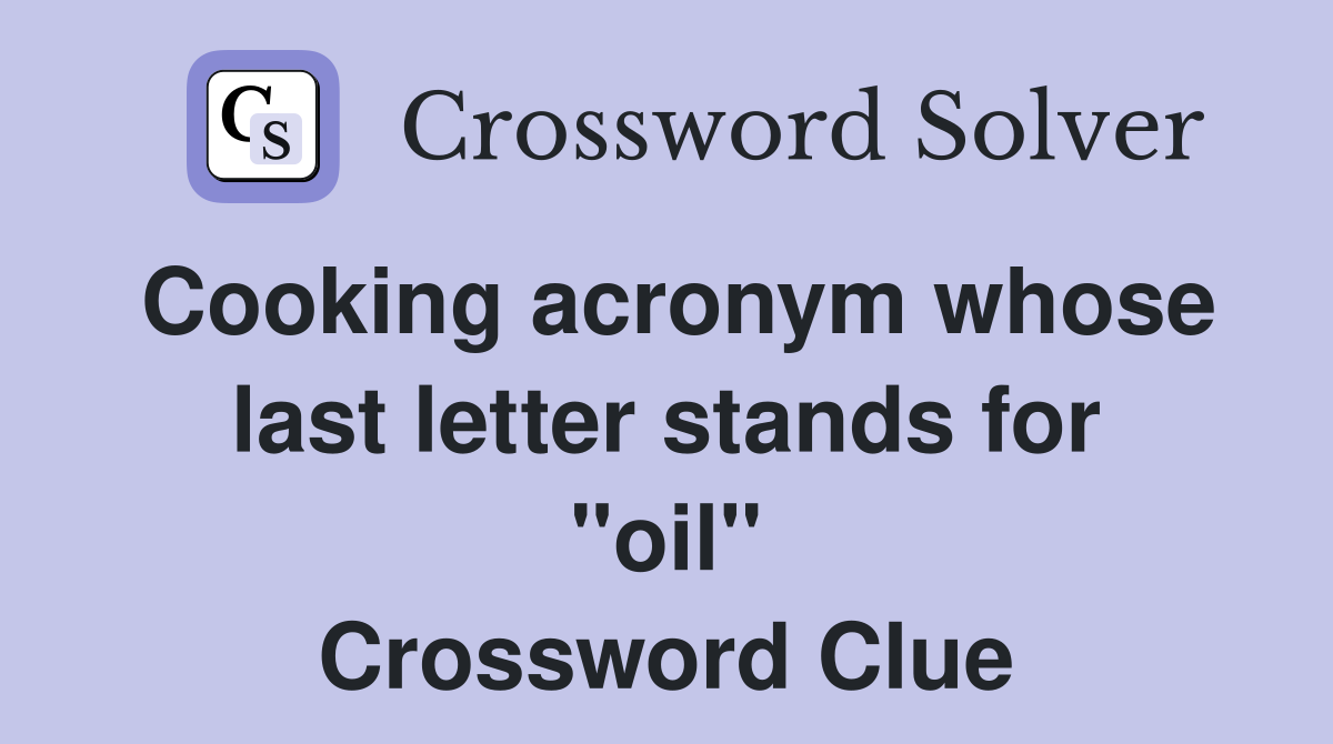 Cooking acronym whose last letter stands for "oil" Crossword Clue