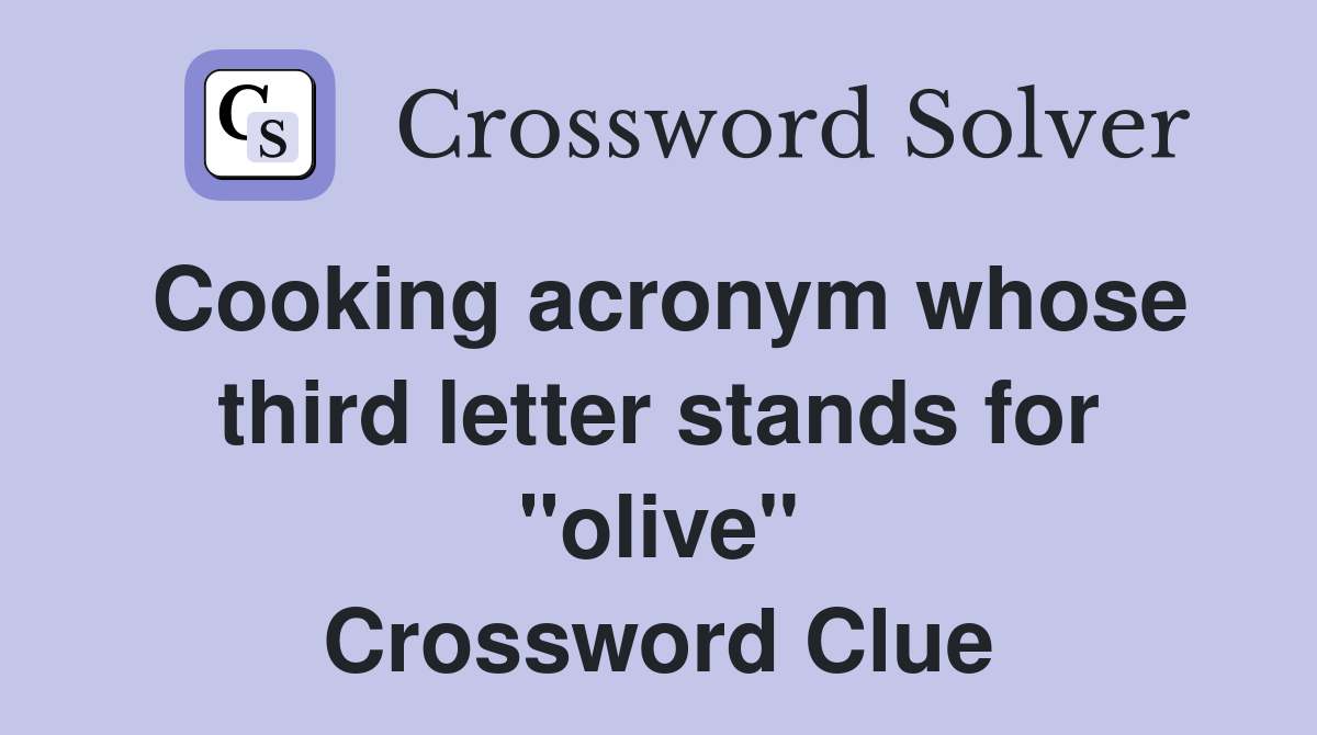 Cooking acronym whose third letter stands for "olive" Crossword Clue