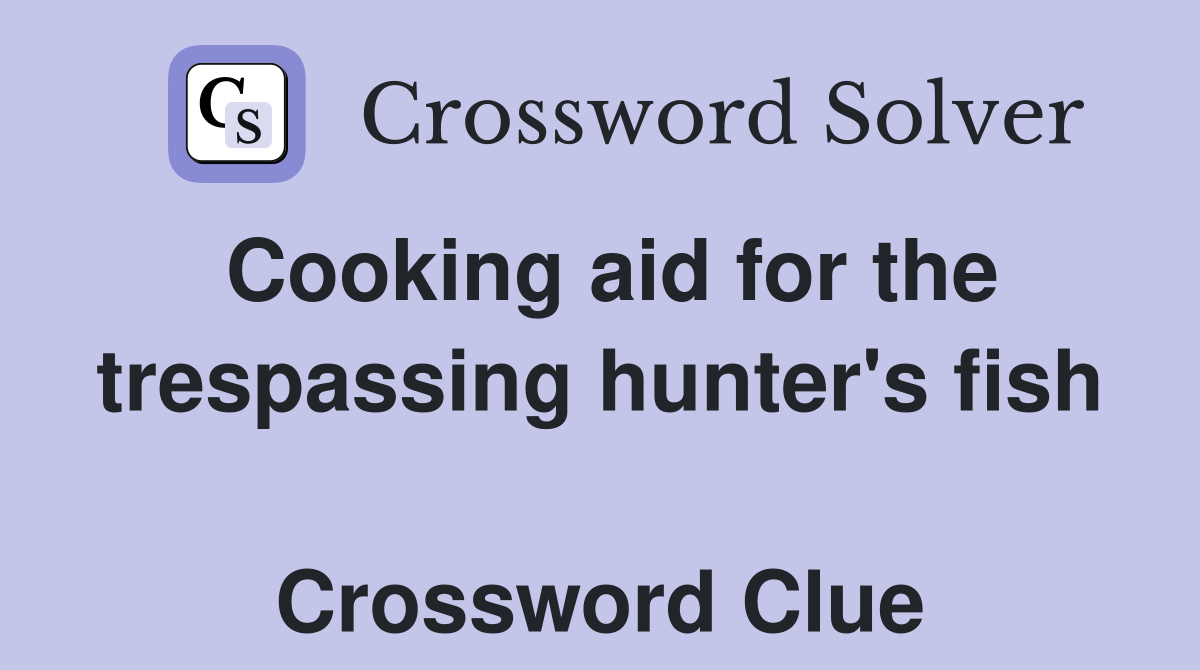 Cooking aid for the trespassing hunter's fish  Crossword Clue