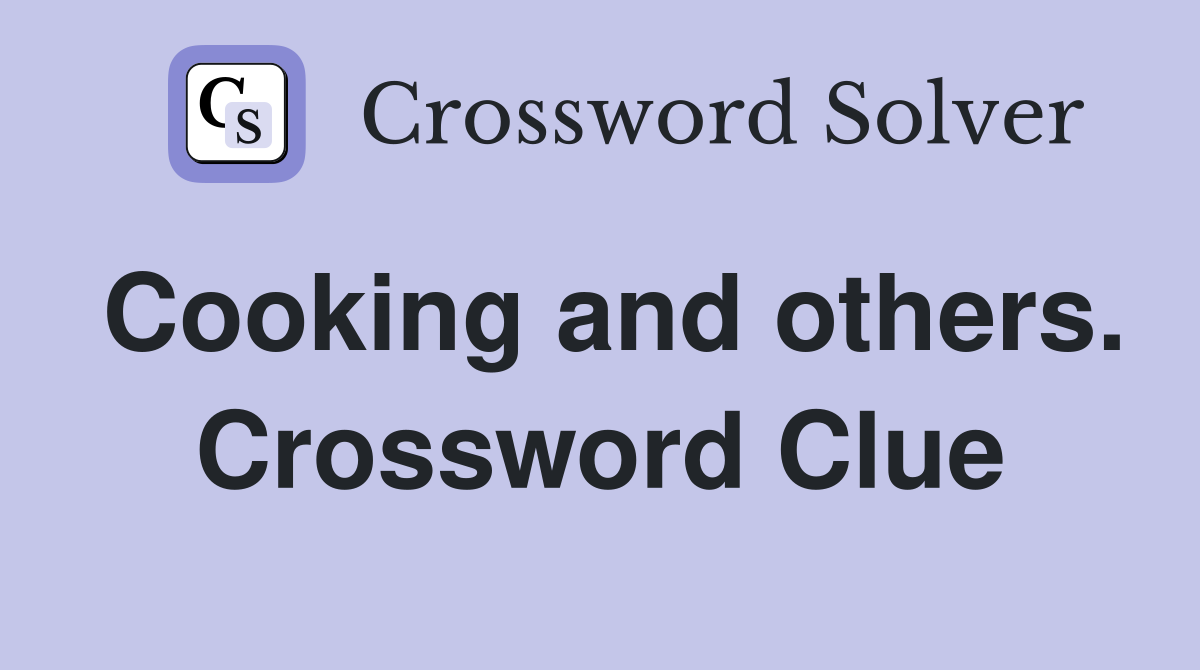 Cooking and others. Crossword Clue