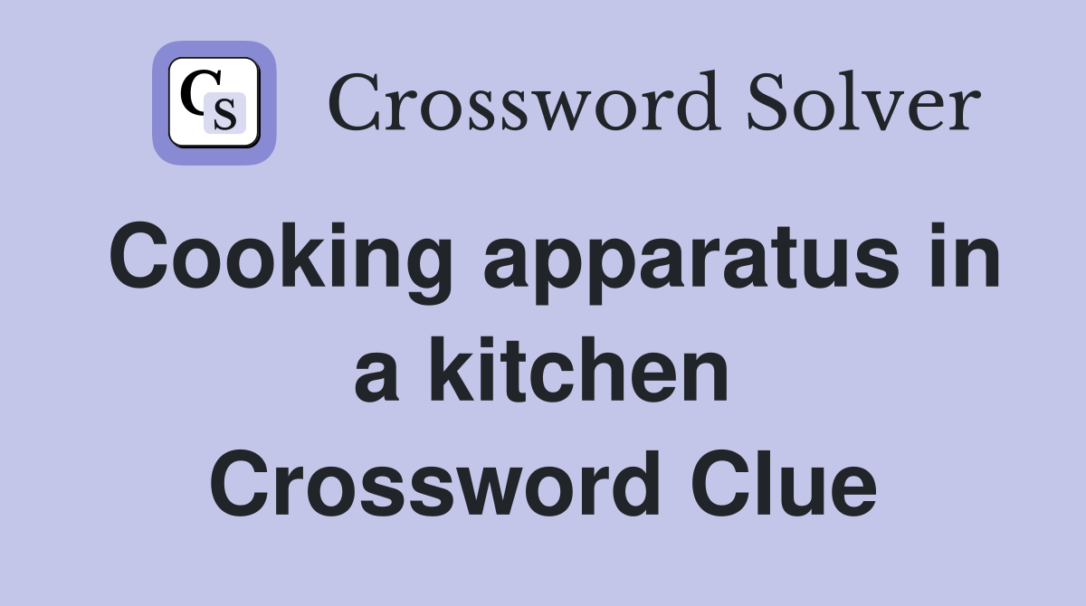 Cooking apparatus in a kitchen Crossword Clue