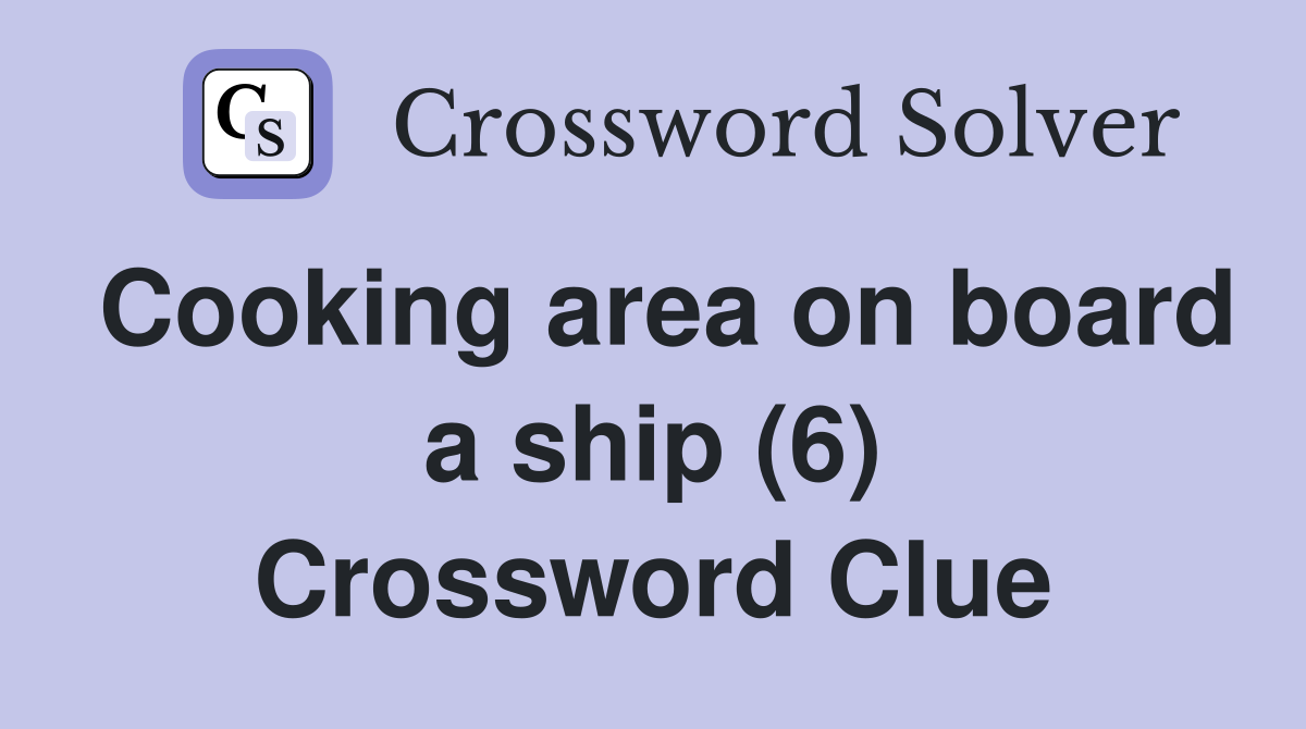 Cooking area on board a ship (6) Crossword Clue