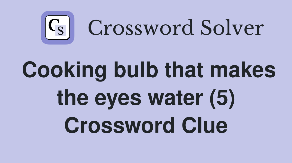 Cooking bulb that makes the eyes water (5) Crossword Clue