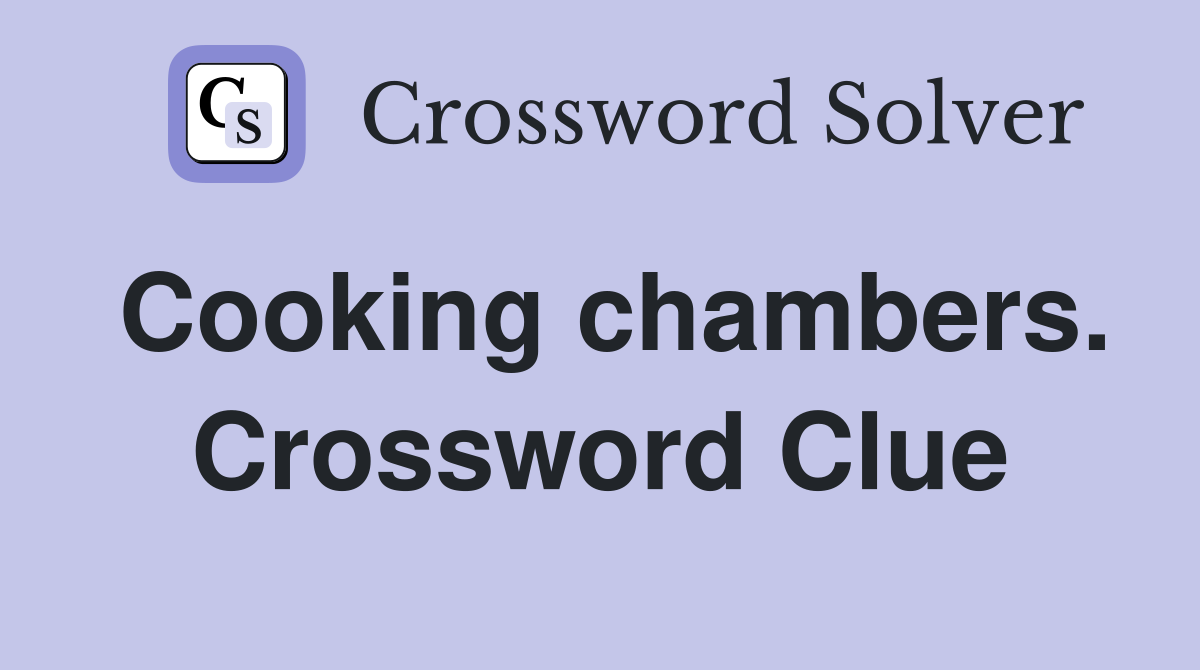 Cooking chambers. Crossword Clue