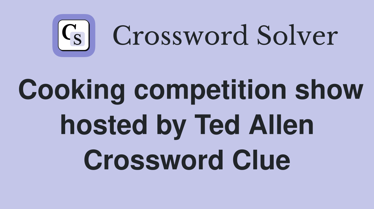 Cooking competition show hosted by Ted Allen Crossword Clue