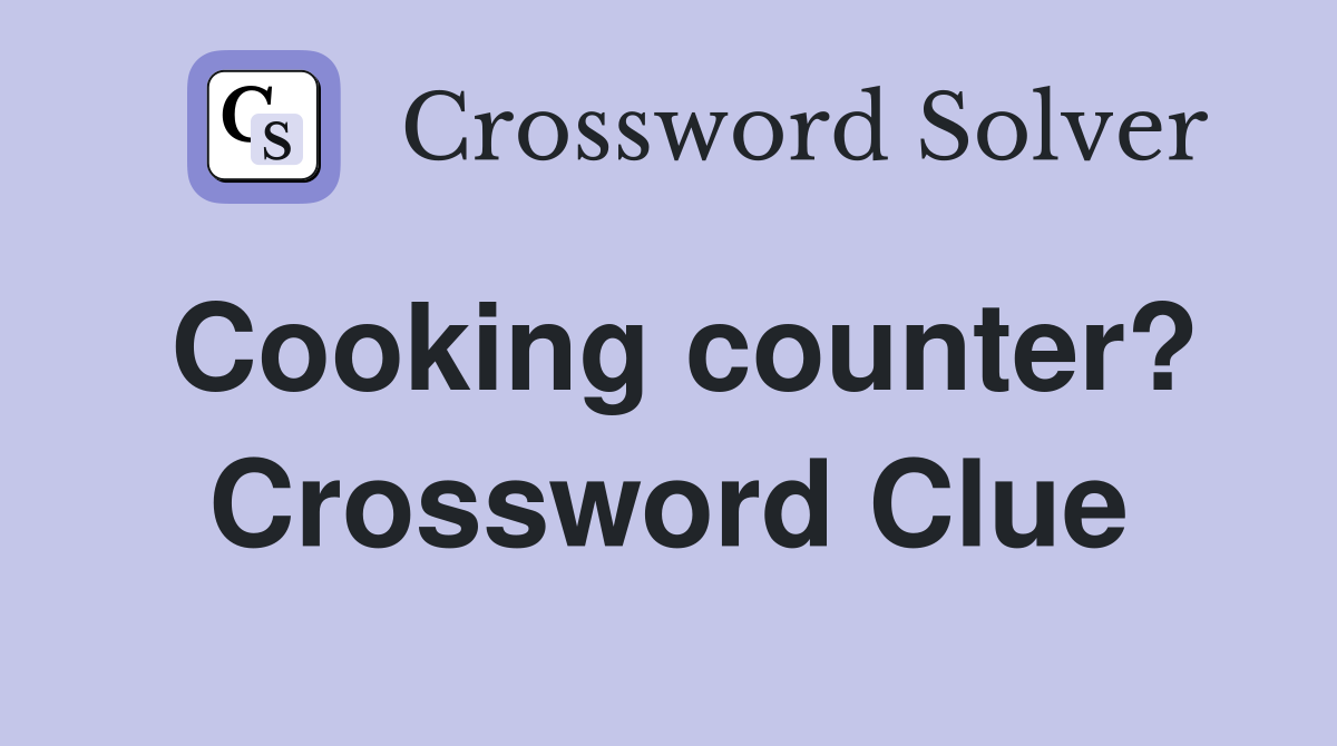 Cooking counter? Crossword Clue