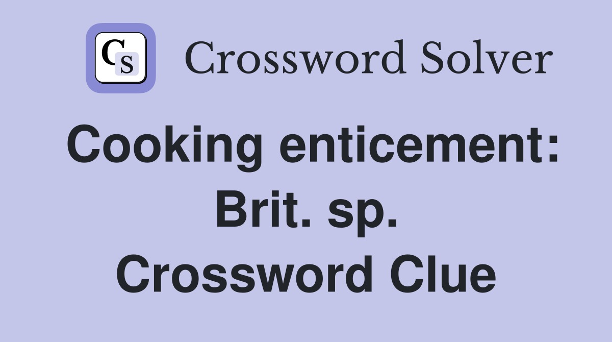 Cooking enticement: Brit. sp. Crossword Clue