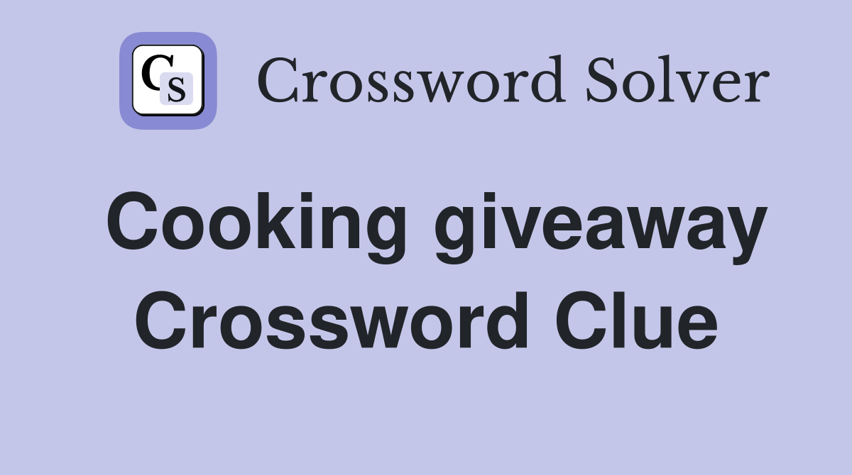 Cooking giveaway Crossword Clue