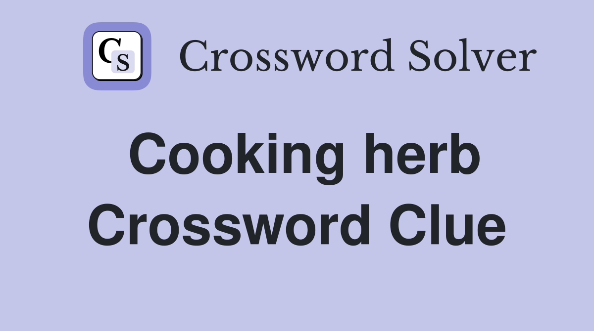 Cooking herb Crossword Clue