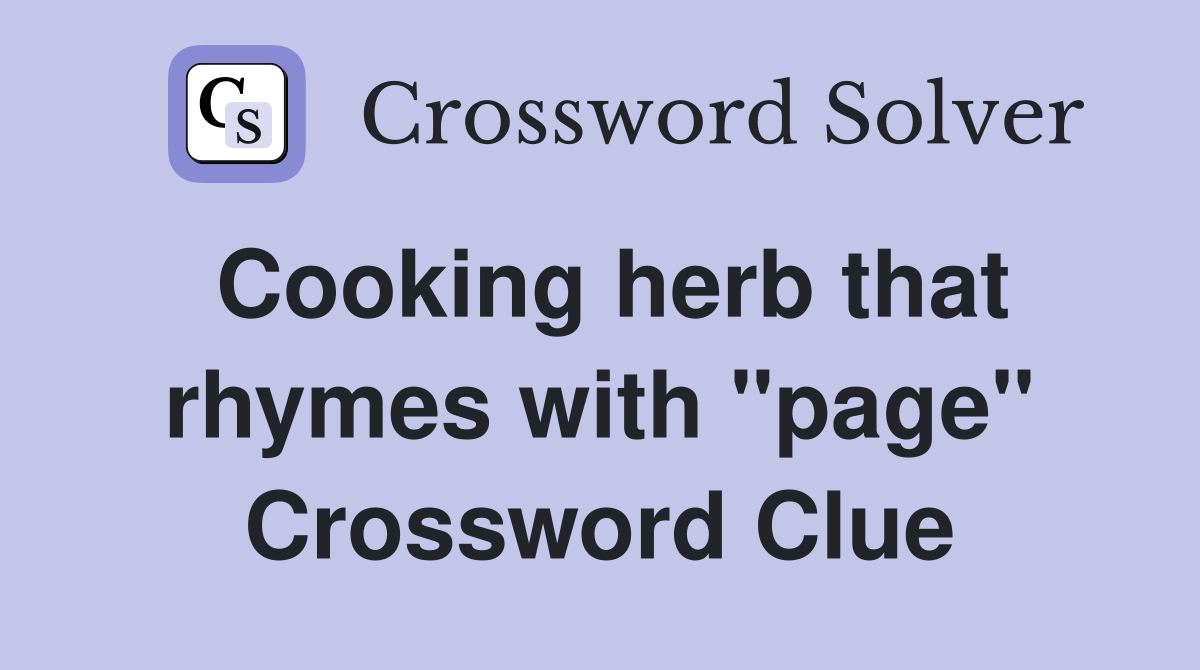 Cooking herb that rhymes with "page" Crossword Clue