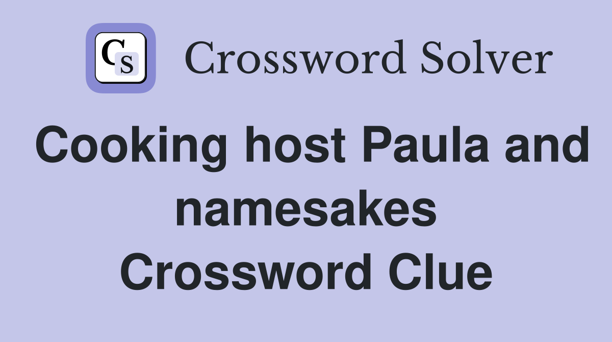 Cooking host Paula and namesakes Crossword Clue