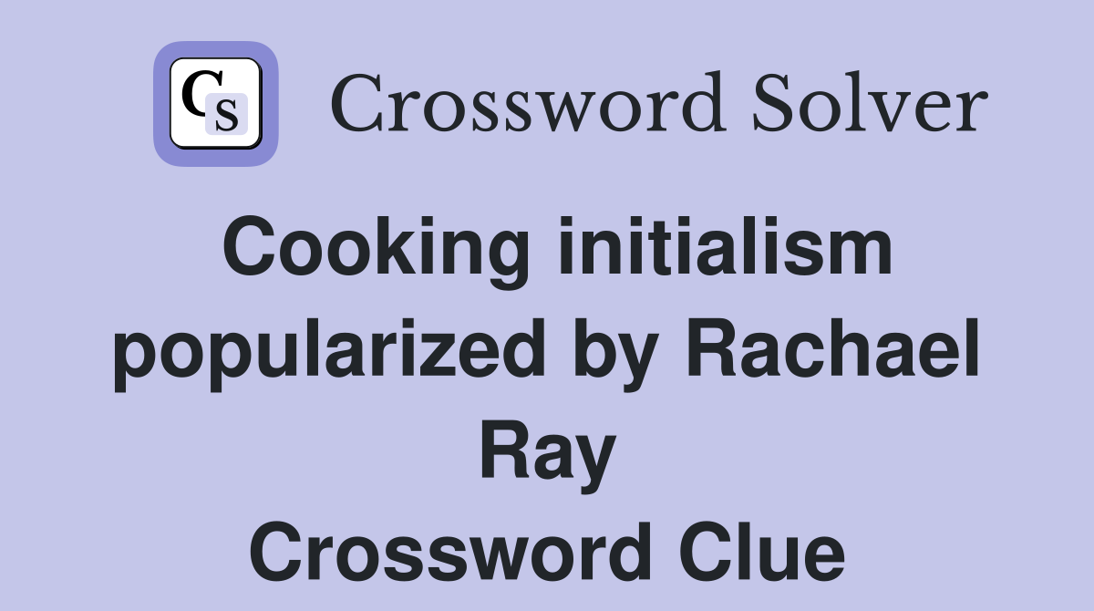 Cooking initialism popularized by Rachael Ray Crossword Clue