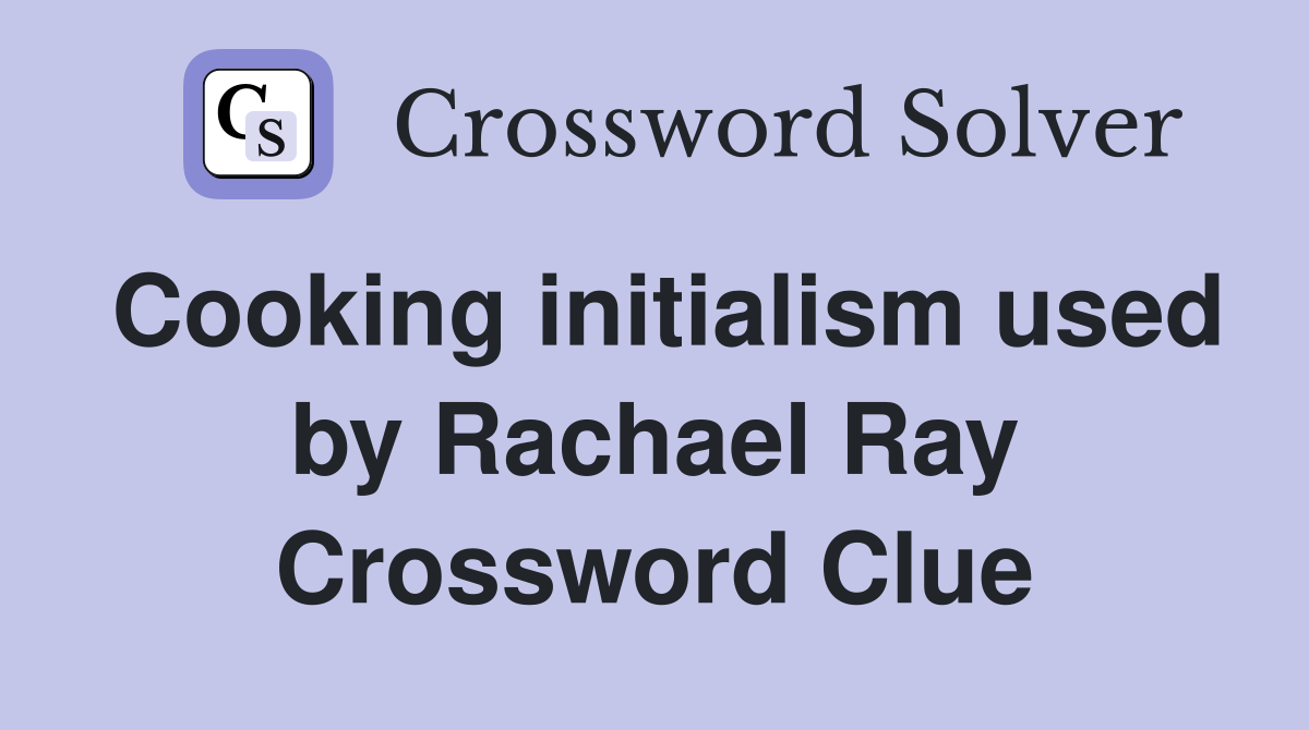 Cooking initialism used by Rachael Ray Crossword Clue