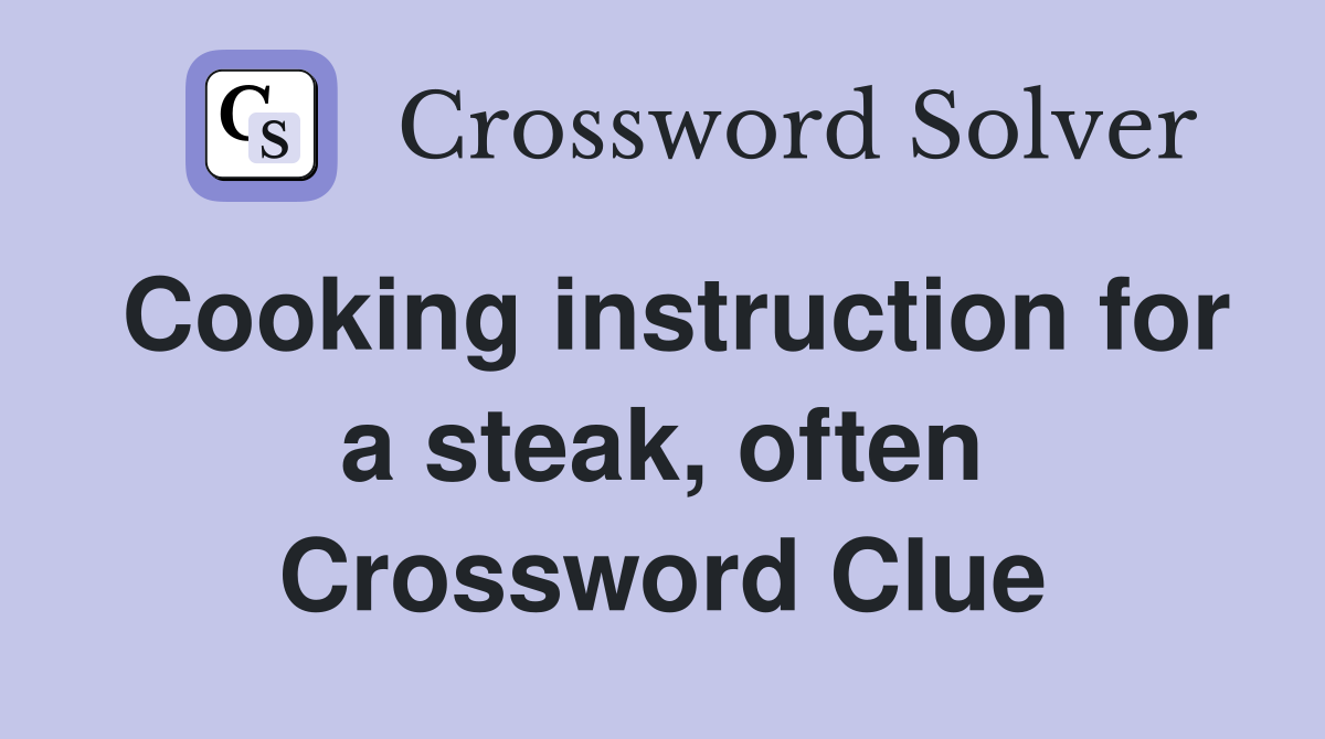 Cooking instruction for a steak, often Crossword Clue