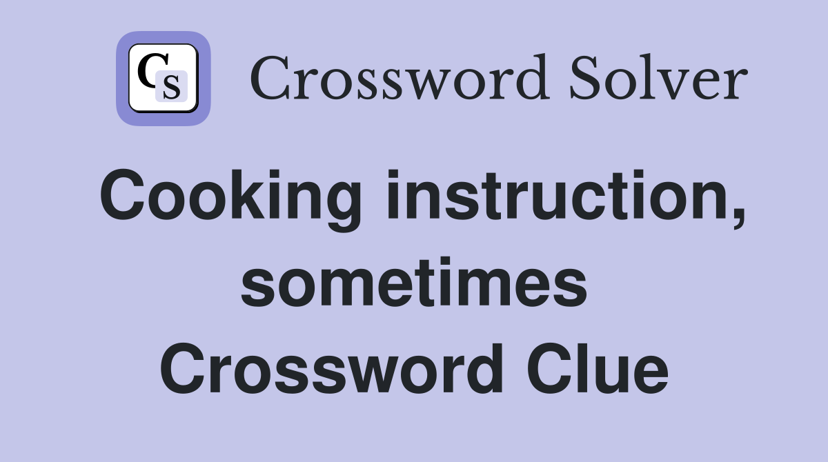 Cooking instruction, sometimes Crossword Clue