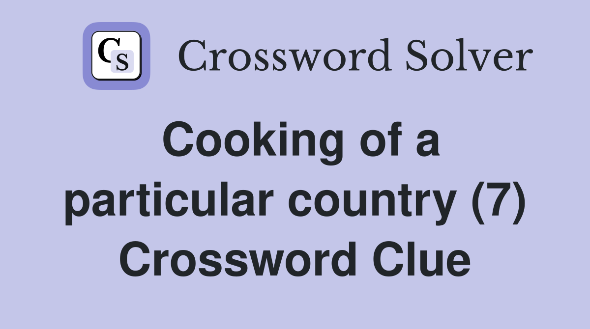 Cooking of a particular country (7) Crossword Clue