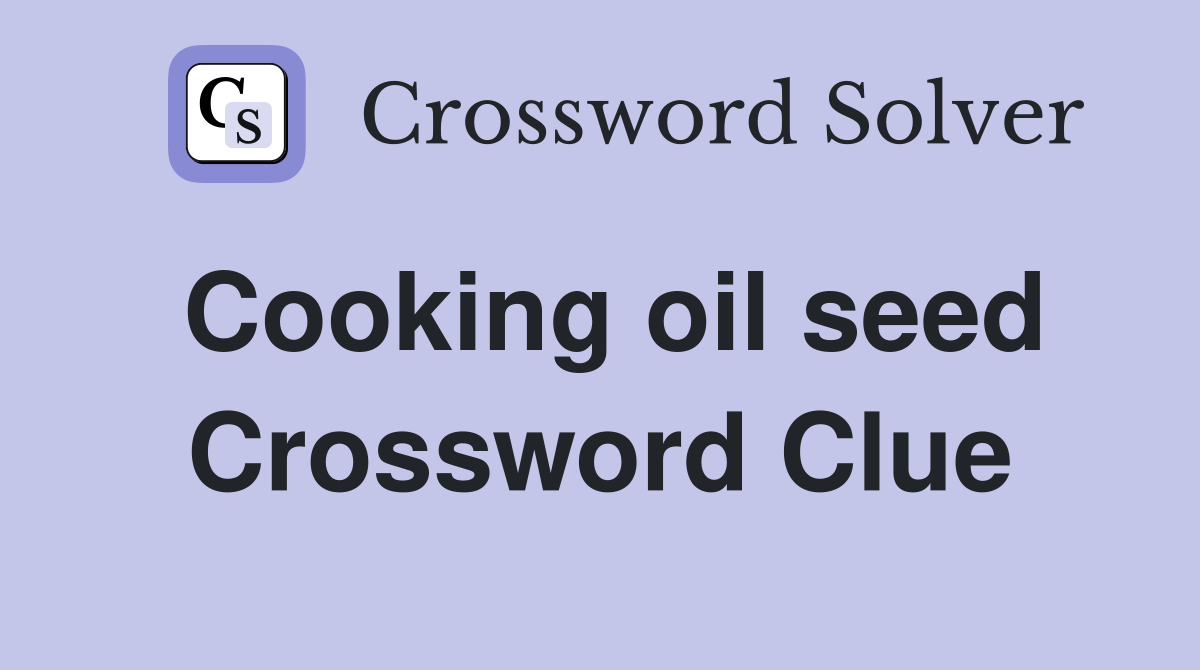 Cooking oil seed Crossword Clue