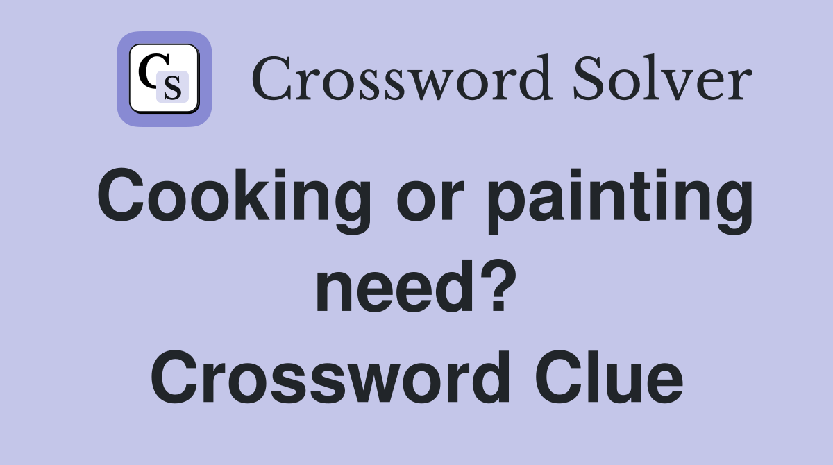 Cooking or painting need? Crossword Clue
