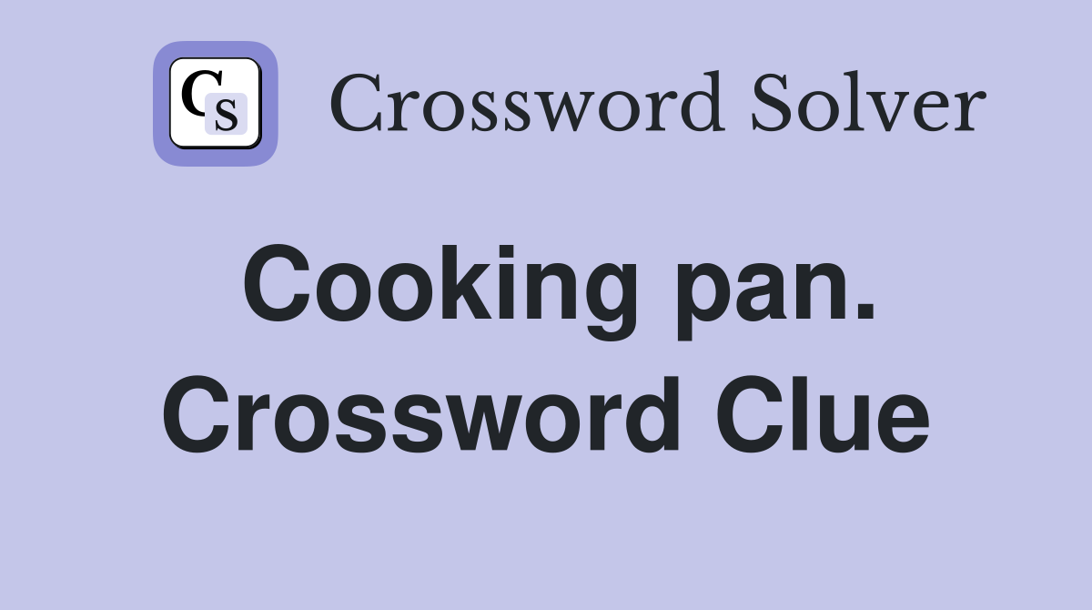 Cooking pan. Crossword Clue