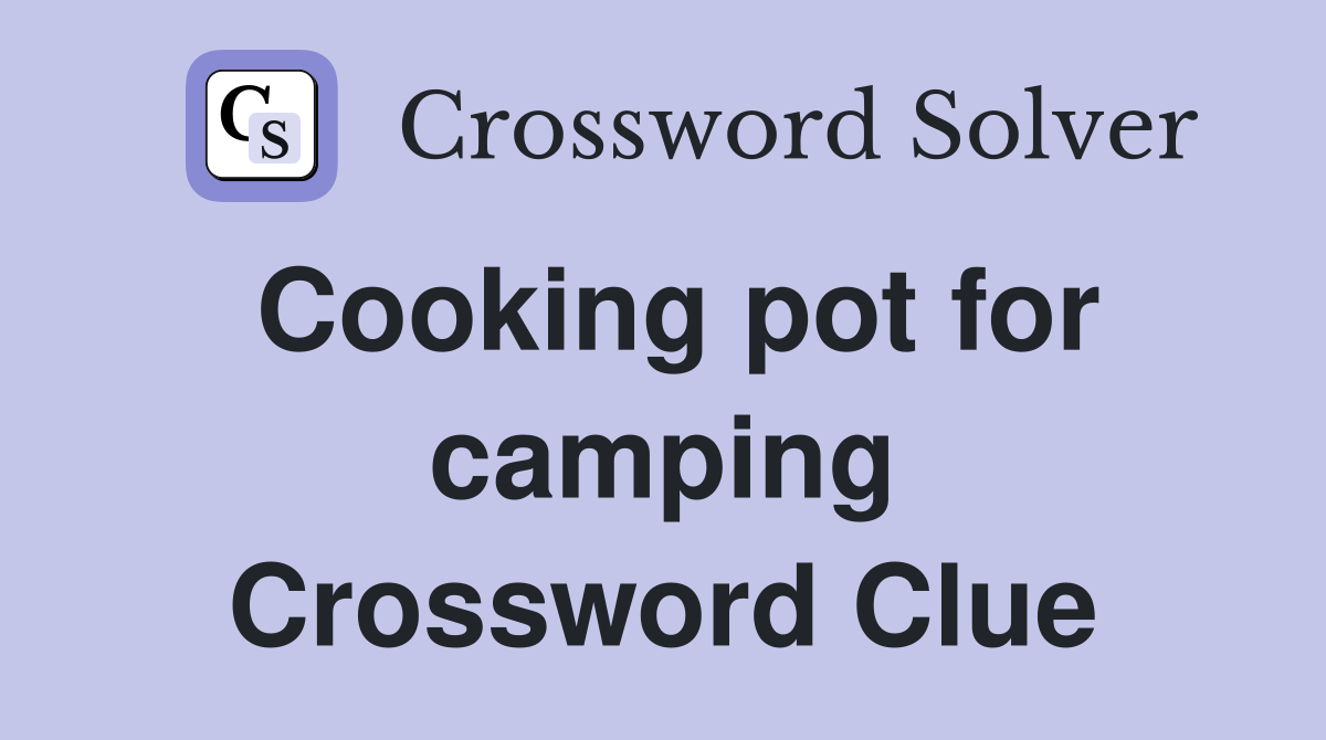 Cooking pot for camping Crossword Clue