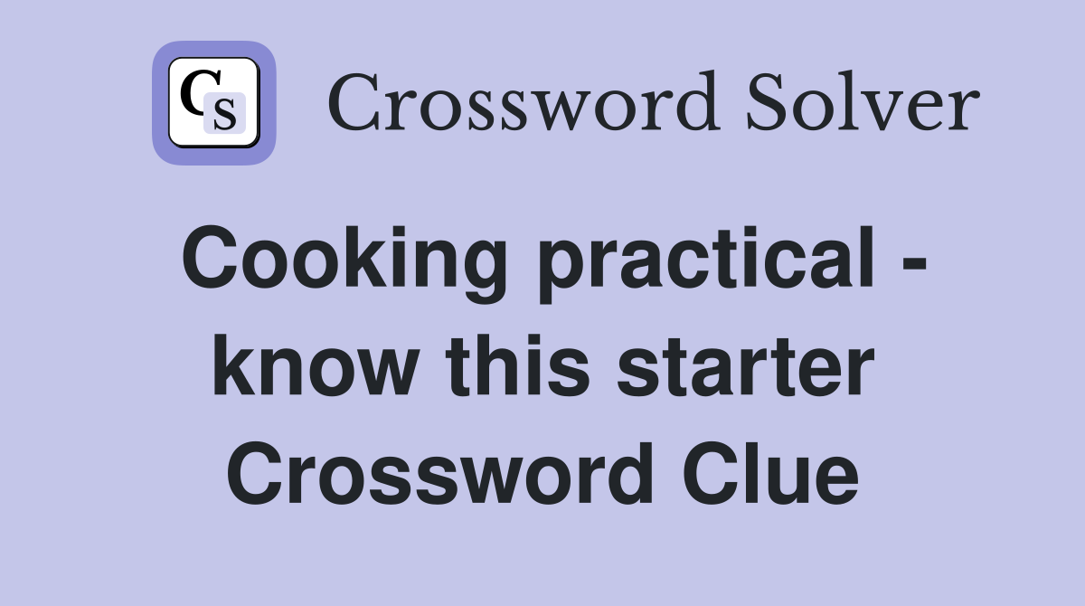 Cooking practical - know this starter Crossword Clue