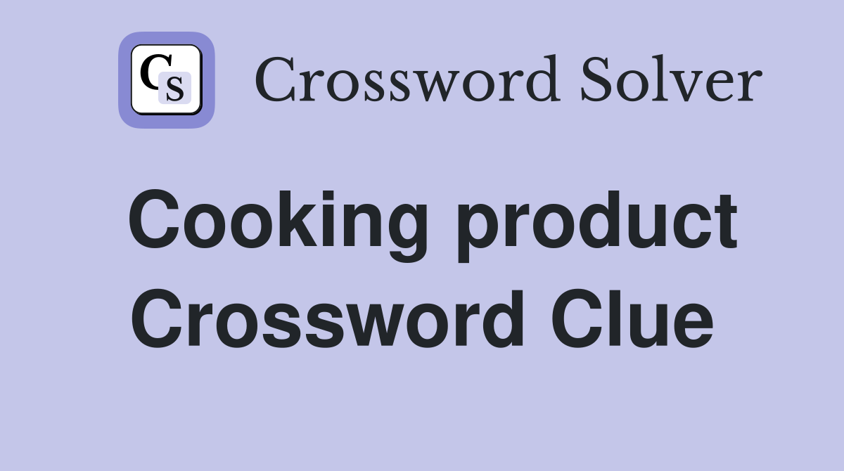 Cooking product Crossword Clue