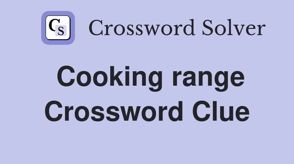 Cooking range Crossword Clue
