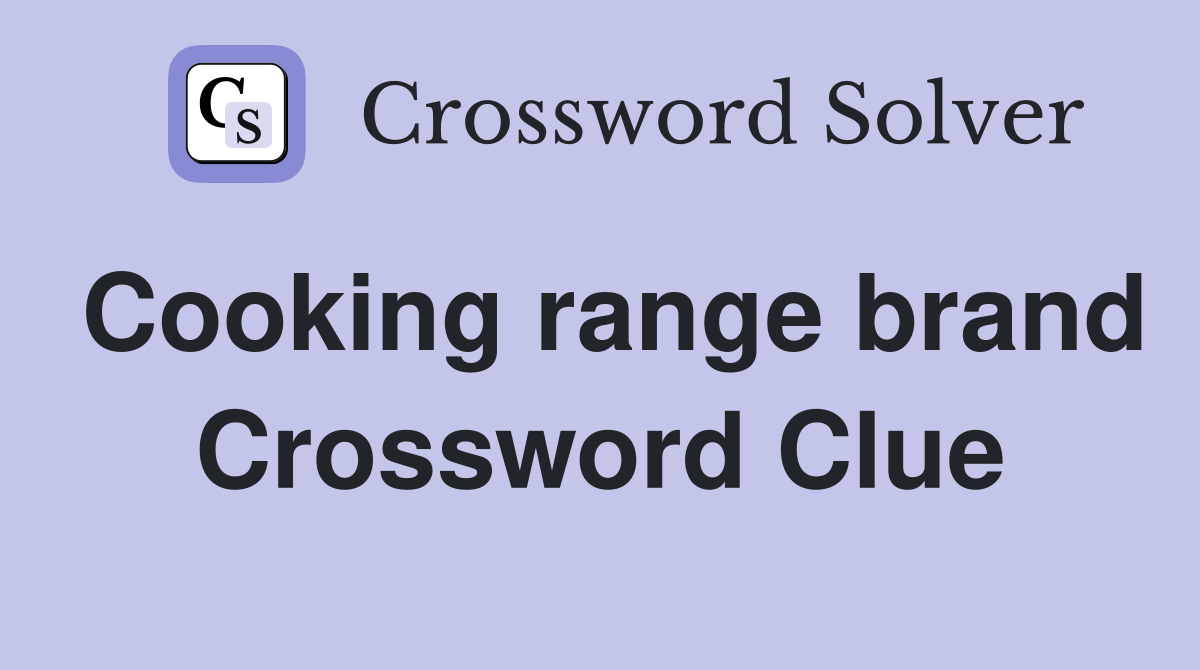 Cooking range brand Crossword Clue