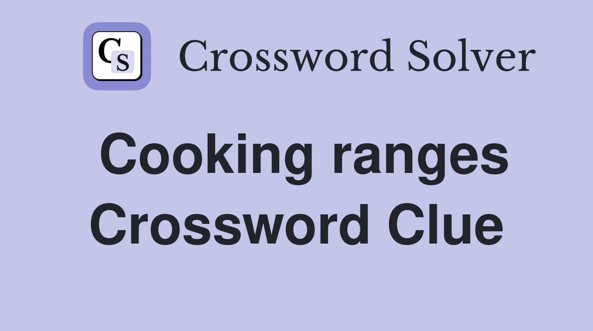 Cooking ranges Crossword Clue