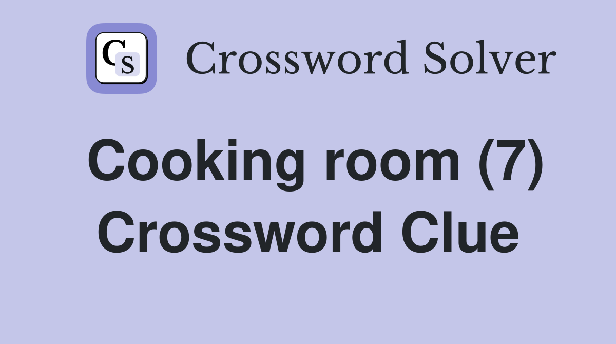 Cooking room (7) Crossword Clue