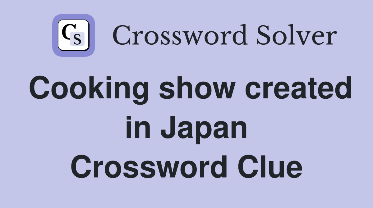 Cooking show created in Japan Crossword Clue