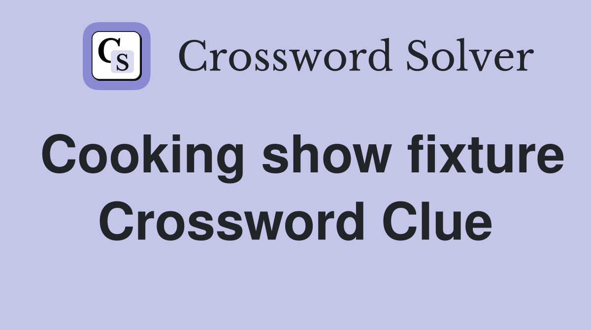 Cooking show fixture Crossword Clue
