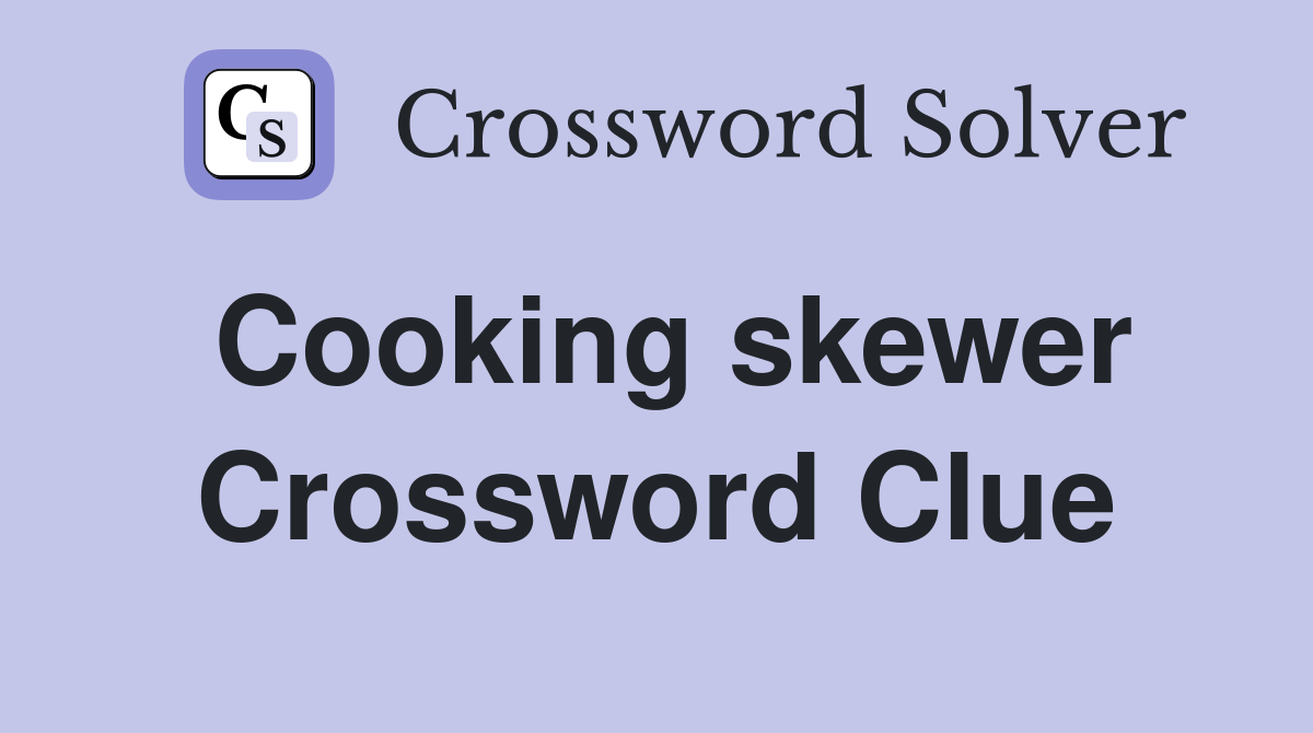 Cooking skewer Crossword Clue
