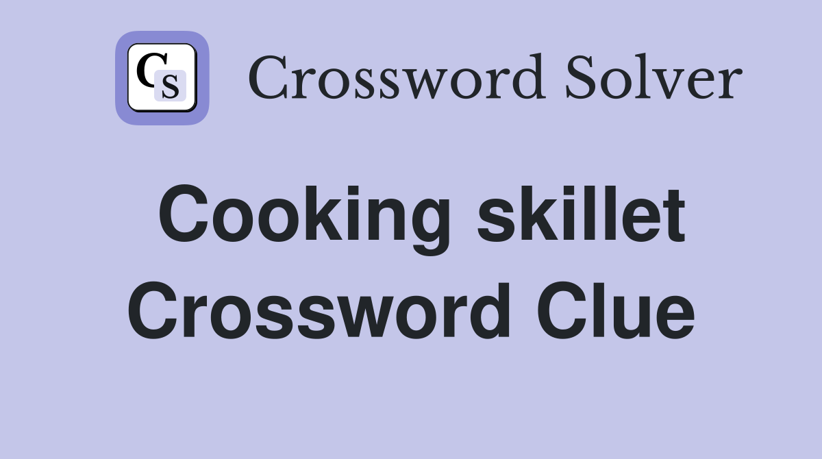Cooking skillet Crossword Clue